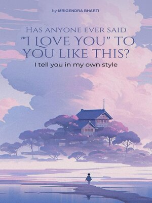 cover image of Has Anyone Ever Said "I Love You" to You Like This Way? I Tell You in My Own Style